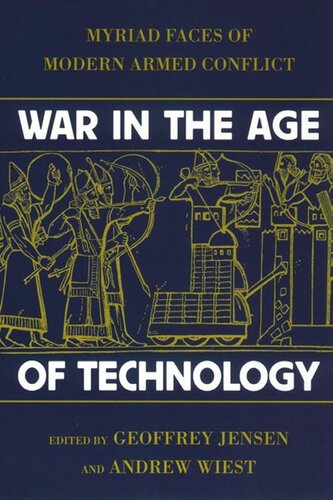 War In The Age Of Technology Myriad Faces Of Modern Armed Conflict Robert Geoffrey Jensen Editor Andrew Wiest Editor
