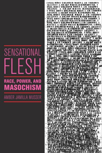 Sensational Flesh Race Power And Masochism Amber Jamilla Musser