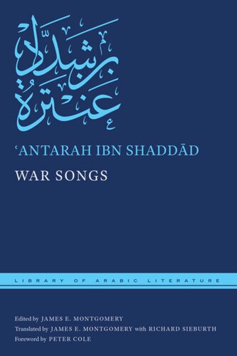 War Songs Antarah Ibn Shaddd Editor James E Montgomery Editor Richard Sieburth Editor Peter Cole Editor