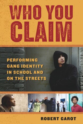 Who You Claim Performing Gang Identity In School And On The Streets Robert Garot