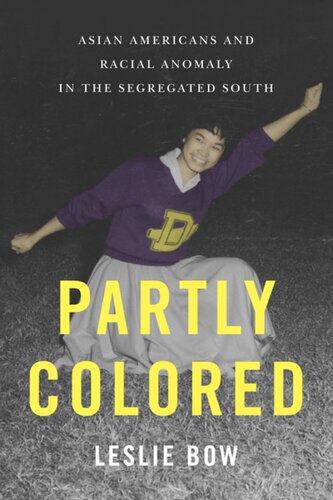 Partly Colored Asian Americans And Racial Anomaly In The Segregated South Leslie Bow
