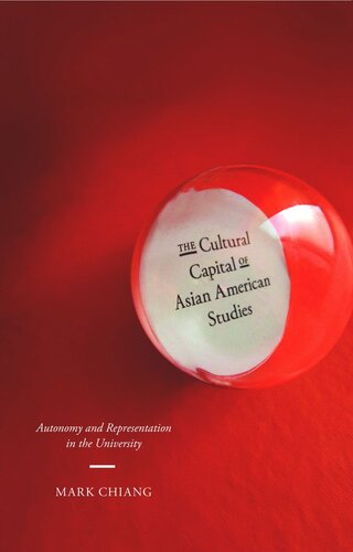 The Cultural Capital Of Asian American Studies Autonomy And Representation In The University Mark Chiang
