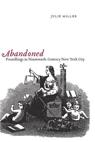 Abandoned Foundlings In Nineteenthcentury New York City Julie Miller