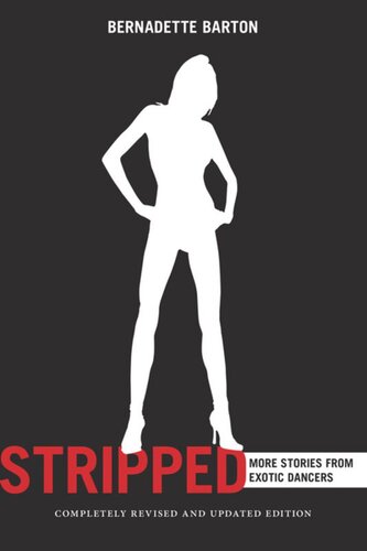 Stripped 2nd Edition More Stories From Exotic Dancers Bernadette Barton