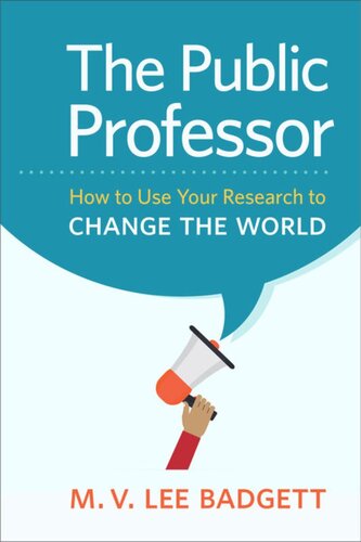 The Public Professor How To Use Your Research To Change The World M V Lee Badgett M V Lee Badgett