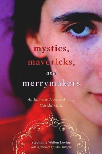 Mystics Mavericks And Merrymakers An Intimate Journey Among Hasidic Girls Stephanie Wellen Levine Carol Gilligan