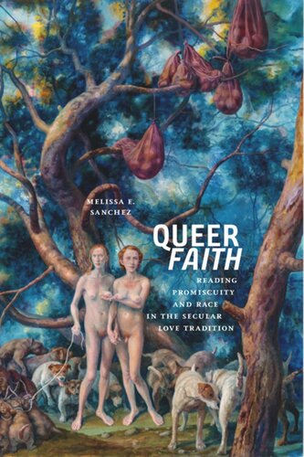 Queer Faith Reading Promiscuity And Race In The Secular Love Tradition Melissa E Sanchez