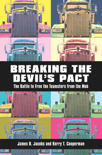 Breaking The Devils Pact The Battle To Free The Teamsters From The Mob James B Jacobs Kerry T Cooperman