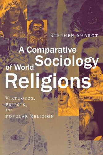 A Comparative Sociology Of World Religions Virtuosi Priests And Popular Religion Stephen Sharot