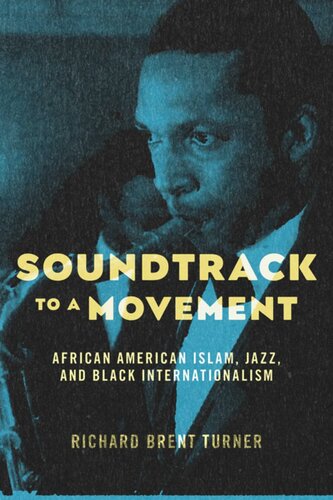 Soundtrack To A Movement African American Islam Jazz And Black Internationalism Richard Brent Turner
