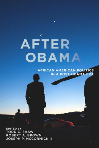 After Obama African American Politics In A Postobama Era Todd C Shaw Editor Robert A Brown Editor Joseph P Mccormick Ii Editor