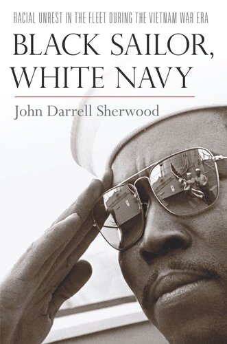 Black Sailor White Navy Racial Unrest In The Fleet During The Vietnam War Era John Darrell Sherwood