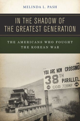 In The Shadow Of The Greatest Generation The Americans Who Fought The Korean War Melinda L Pash