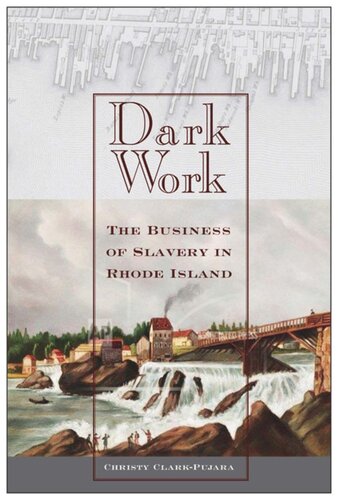 Dark Work The Business Of Slavery In Rhode Island Christy Clarkpujara