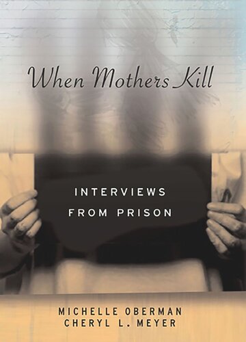 When Mothers Kill Interviews From Prison Cheryl L Meyer Michelle Oberman
