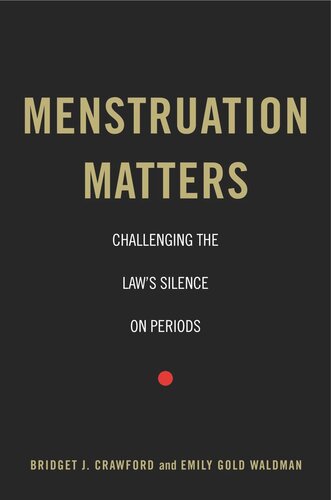 Menstruation Matters Challenging The Laws Silence On Periods Bridget J Crawford Emily Gold Waldman