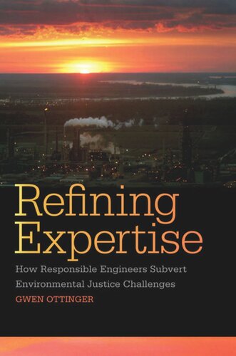 Refining Expertise How Responsible Engineers Subvert Environmental Justice Challenges Gwen Ottinger