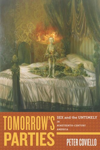 Tomorrows Parties Sex And The Untimely In Nineteenthcentury America Peter Coviello