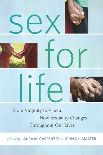 Sex For Life From Virginity To Viagra How Sexuality Changes Throughout Our Lives Laura Carpenter Editor John Delamater Editor