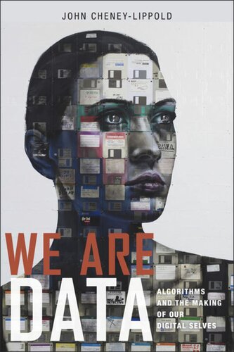 We Are Data Algorithms And The Making Of Our Digital Selves John Cheneylippold