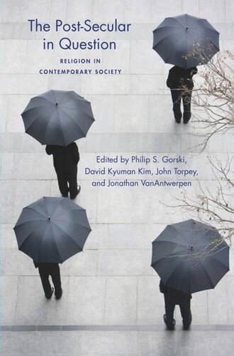 The Postsecular In Question Religion In Contemporary Society Philip Gorski Editor David Kyuman Kim Editor John Torpey Editor Jonathan Vanantwerpen Editor