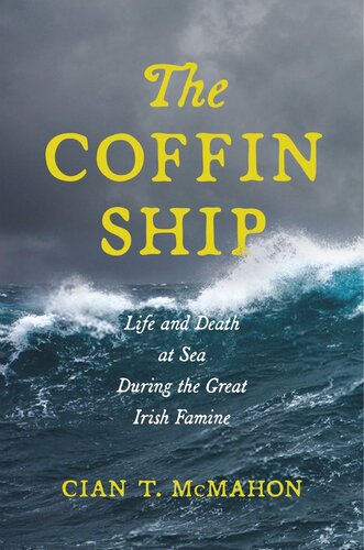 The Coffin Ship Life And Death At Sea During The Great Irish Famine Cian T Mcmahon