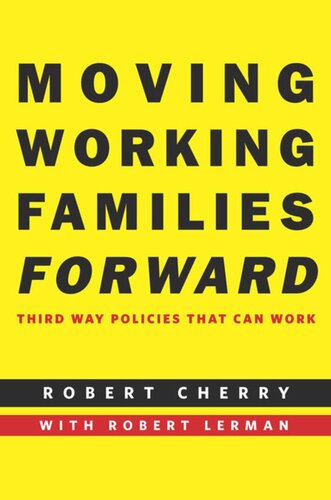 Moving Working Families Forward Third Way Policies That Can Work Robert Cherry Robert Lerman