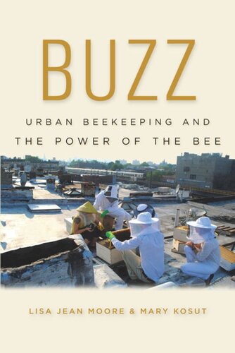 Buzz Urban Beekeeping And The Power Of The Bee Lisa Jean Moore Mary Kosut
