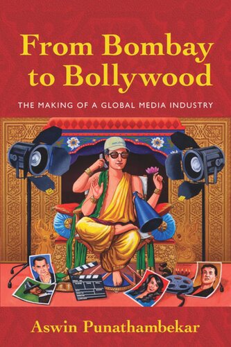 From Bombay To Bollywood The Making Of A Global Media Industry Aswin Punathambekar