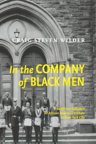 In The Company Of Black Men The African Influence On African American Culture In New York City Craig Steven Wilder