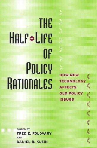 The Halflife Of Policy Rationales How New Technology Affects Old Policy Issues Fred E Foldvary Editor Daniel B Klein Editor