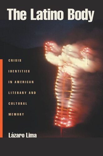 The Latino Body Crisis Identities In American Literary And Cultural Memory Lazaro Lima