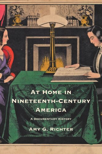At Home In Nineteenthcentury America A Documentary History Amy G Richter
