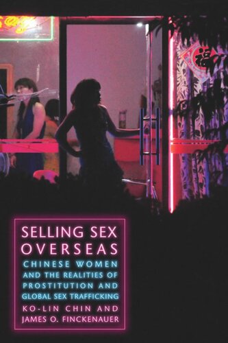 Selling Sex Overseas Chinese Women And The Realities Of Prostitution And Global Sex Trafficking Kolin Chin James O Finckenauer