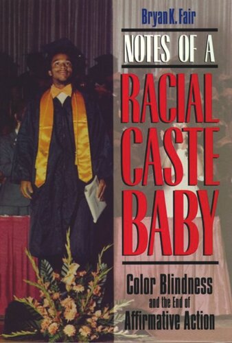 Notes Of A Racial Caste Baby Color Blindness And The End Of Affirmative Action Bryan K Fair