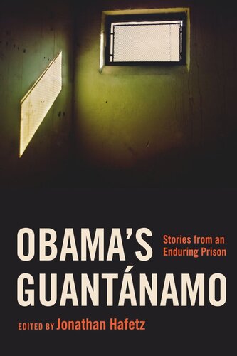 Obamas Guantnamo Stories From An Enduring Prison Jonathan Hafetz Editor