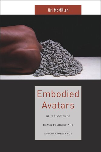 Embodied Avatars Genealogies Of Black Feminist Art And Performance Uri Mcmillan