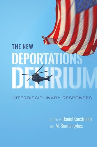 The New Deportations Delirium Interdisciplinary Responses Daniel Kanstroom Editor M Brinton Lykes Editor
