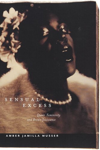 Sensual Excess Queer Femininity And Brown Jouissance Amber Jamilla Musser