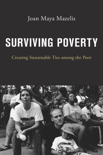 Surviving Poverty Creating Sustainable Ties Among The Poor Joan Maya Mazelis
