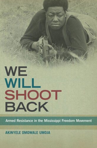 We Will Shoot Back Armed Resistance In The Mississippi Freedom Movement Akinyele Omowale Umoja