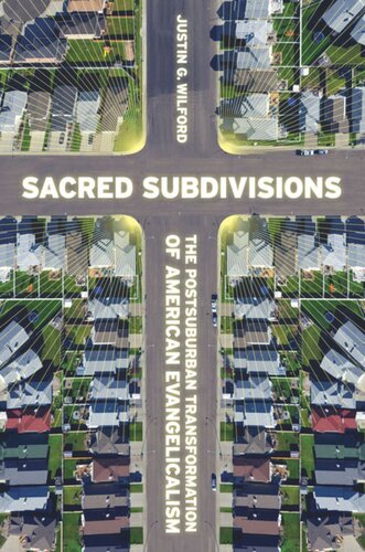 Sacred Subdivisions The Postsuburban Transformation Of American Evangelicalism Justin Wilford