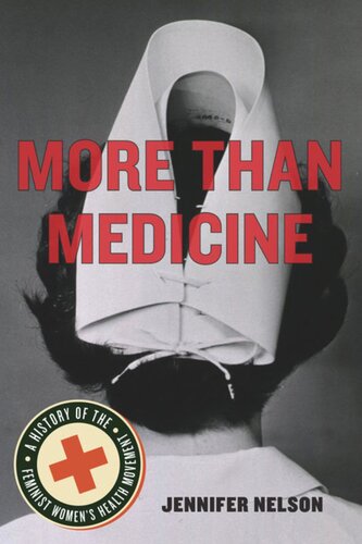 More Than Medicine A History Of The Feminist Womens Health Movement Jennifer Nelson