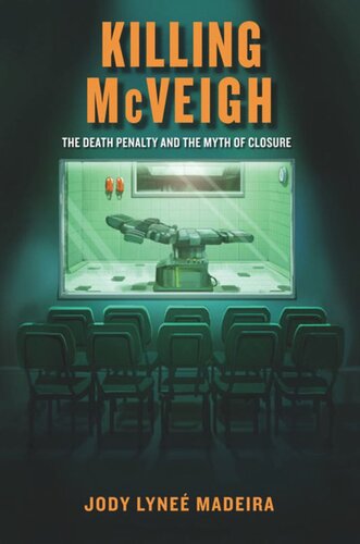 Killing Mcveigh The Death Penalty And The Myth Of Closure Jody Lyne Madeira