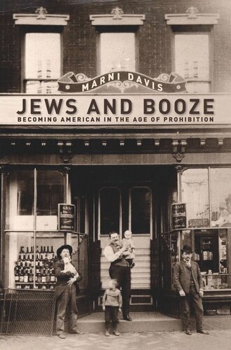 Jews And Booze Becoming American In The Age Of Prohibition Marni Davis