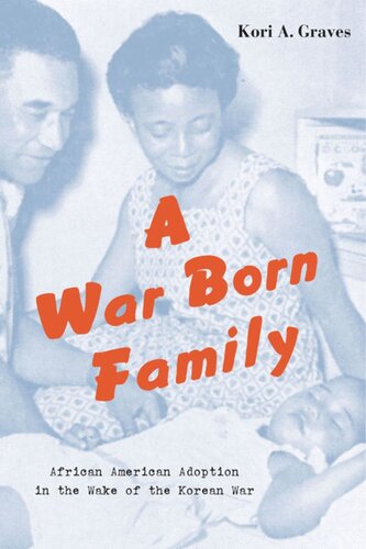 A War Born Family African American Adoption In The Wake Of The Korean War Kori A Graves