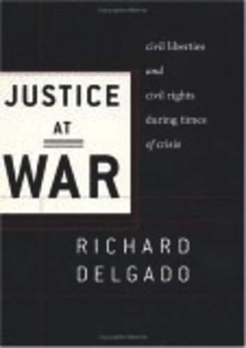 Justice At War Civil Liberties And Civil Rights During Times Of Crisis Richard Delgado Jennifer Hochschild