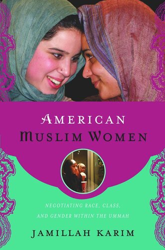 American Muslim Women Negotiating Race Class And Gender Within The Ummah Jamillah Karim