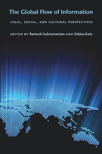 The Global Flow Of Information Legal Social And Cultural Perspectives Ramesh Subramanian Editor Eddan Katz Editor
