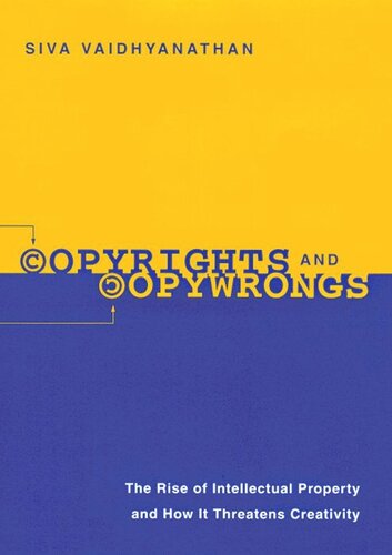 Copyrights And Copywrongs The Rise Of Intellectual Property And How It Threatens Creativity Siva Vaidhyanathan